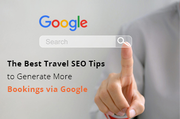 The Best Travel SEO Tips to Generate More Bookings via Google